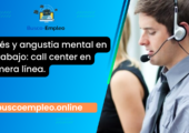 Estrés y angustia mental en el trabajo: call center en primera línea